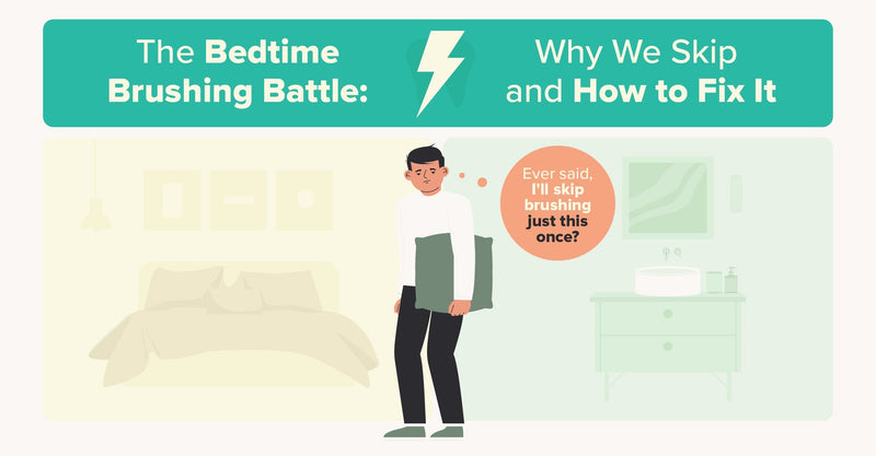 The Real Reason You Skip Brushing at Night (and How to Fix It)