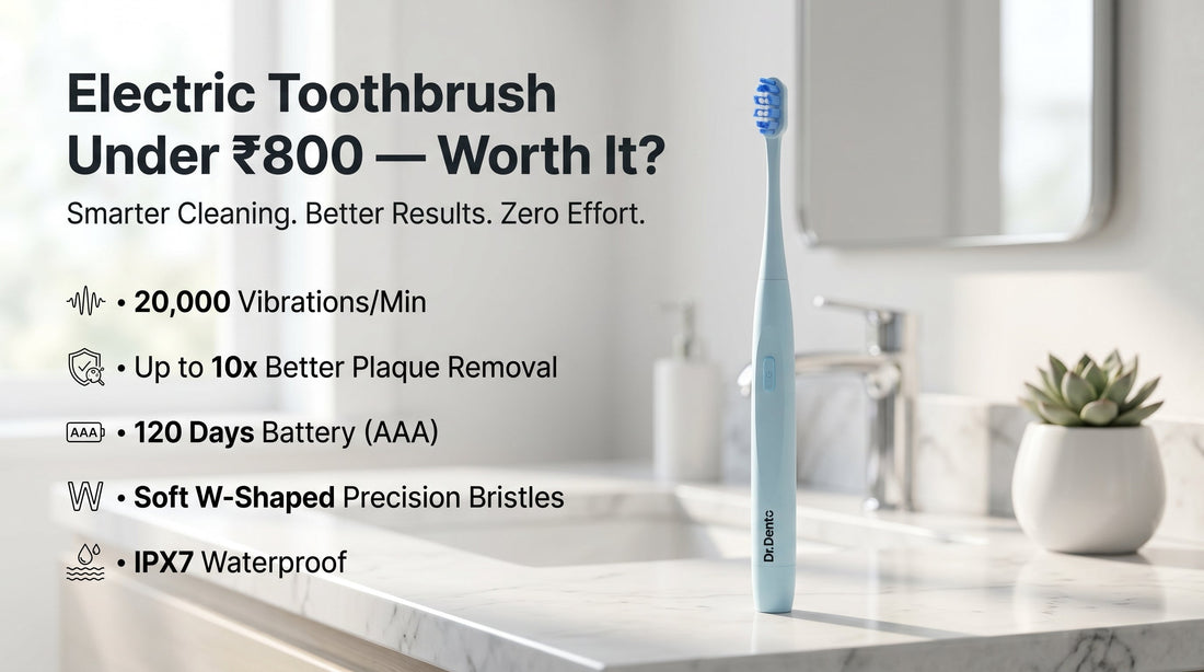 Electric Toothbrush Under ₹800: Is It Actually Worth It? (2026 Guide)